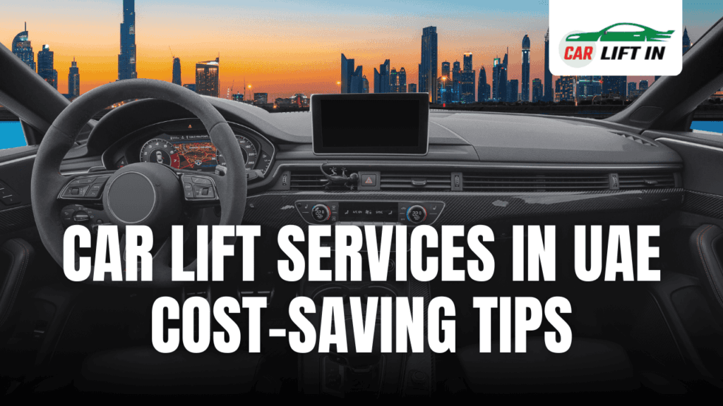 Car Lift Services in UAE: Legal Compliance and Cost-Saving Tips