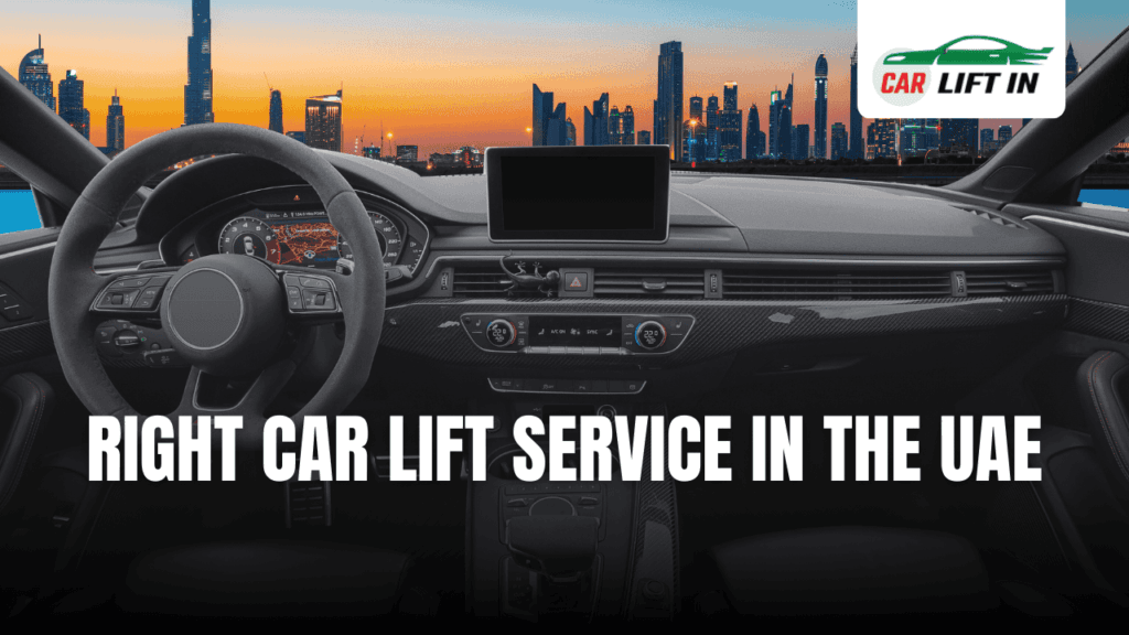 How to Choose Right Car Lift Service in The UAE: Ultimate Guide