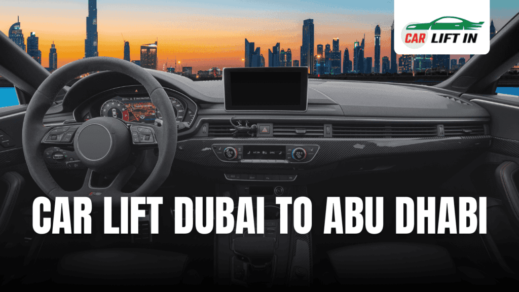 How to Find Reliable Car Lift Dubai to Abu Dhabi Services